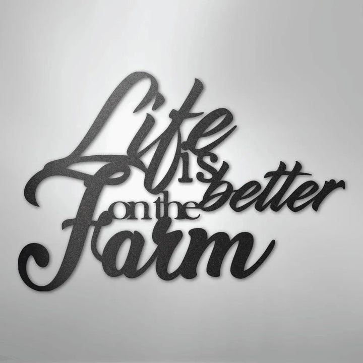 Black powder-coated steel wall art with "Life is better on the Farm" in elegant script.