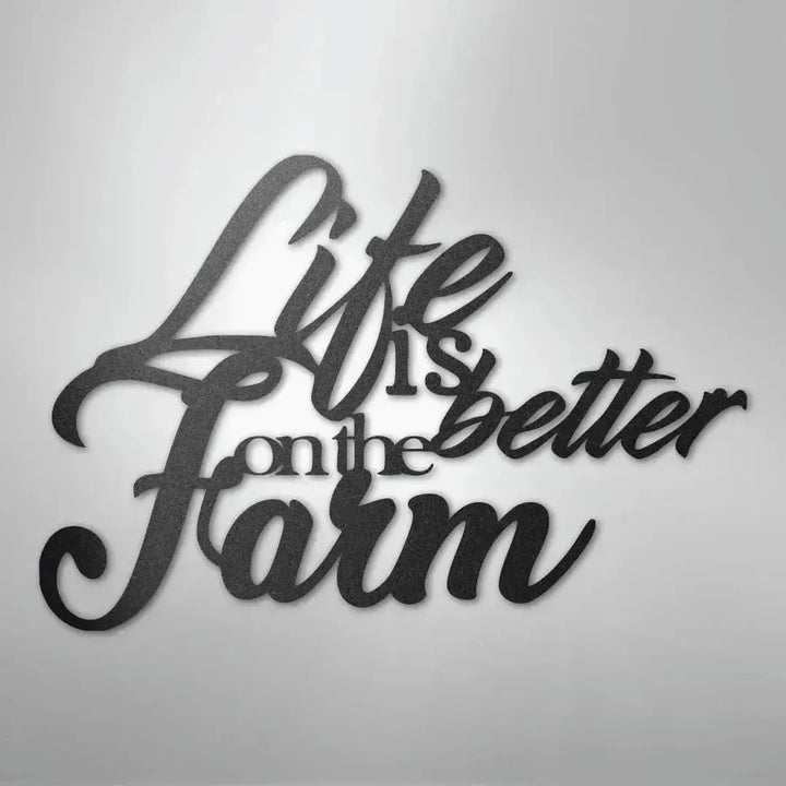 Black powder-coated steel wall art with "Life is better on the Farm" in elegant script.