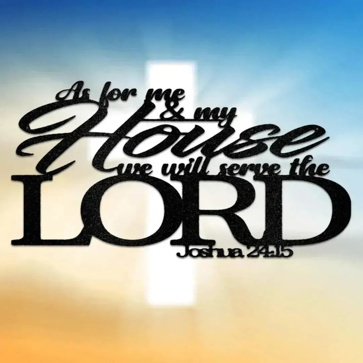 Black metal wall art with "As for me & my House we will serve the LORD Joshua 24:15" in script and block fonts.