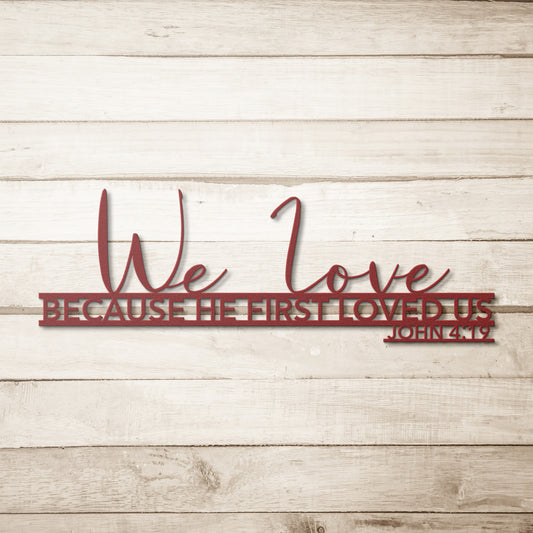 John 4:19 We Love Because He First Loved Us Quote Metal Art