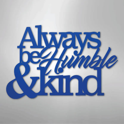 Blue metal wall art decor with "Always be Humble & Kind" in a stylish script font.
