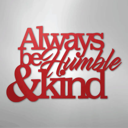 Red metal wall art decor with "Always be Humble & Kind" in a mix of script and block fonts.