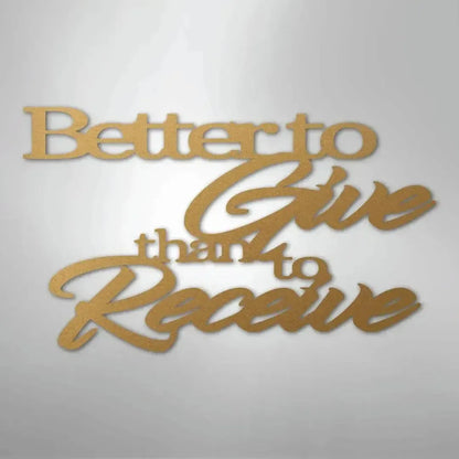 Gold metallic "Better to Give than to Receive" metal wall art with elegant script and bold fonts.