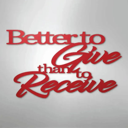 Red metal wall art with "Better to Give than to Receive" in elegant script, suitable for indoor/outdoor decor.