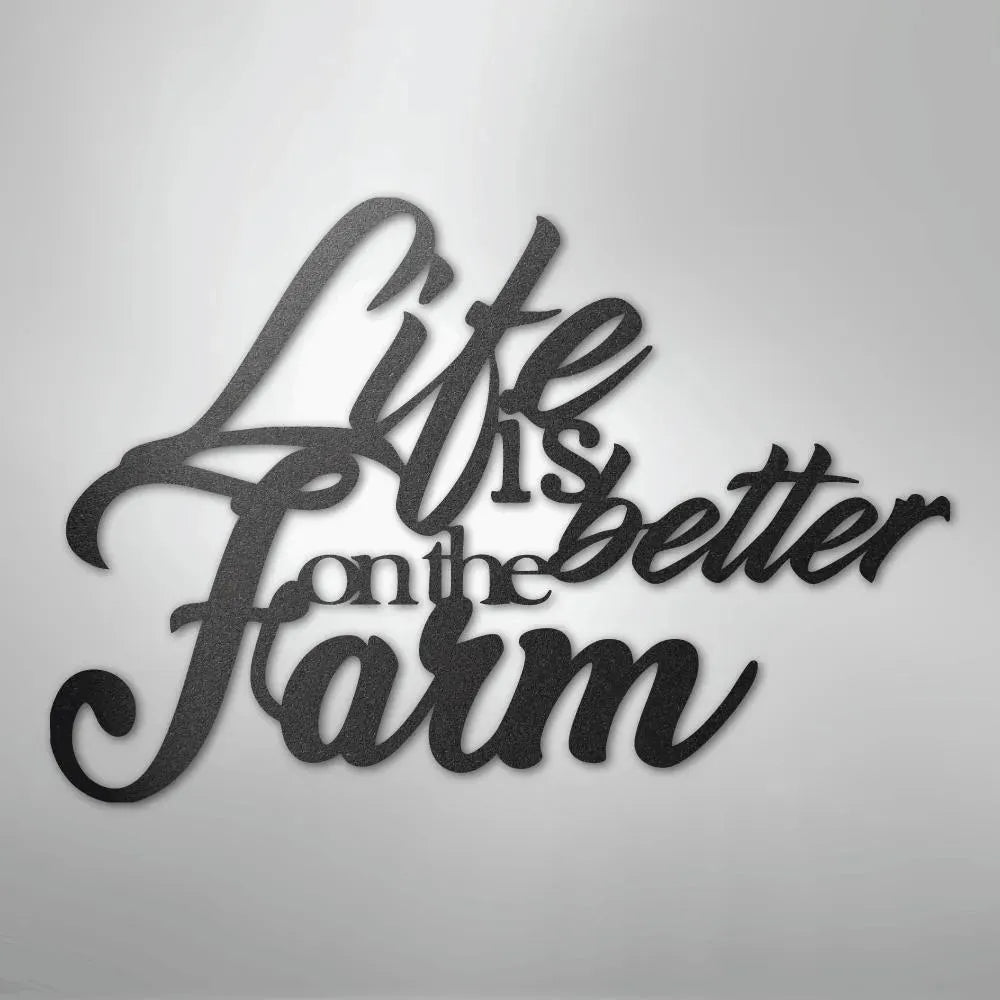 Black powder-coated steel wall art with "Life is better on the Farm" in elegant script.