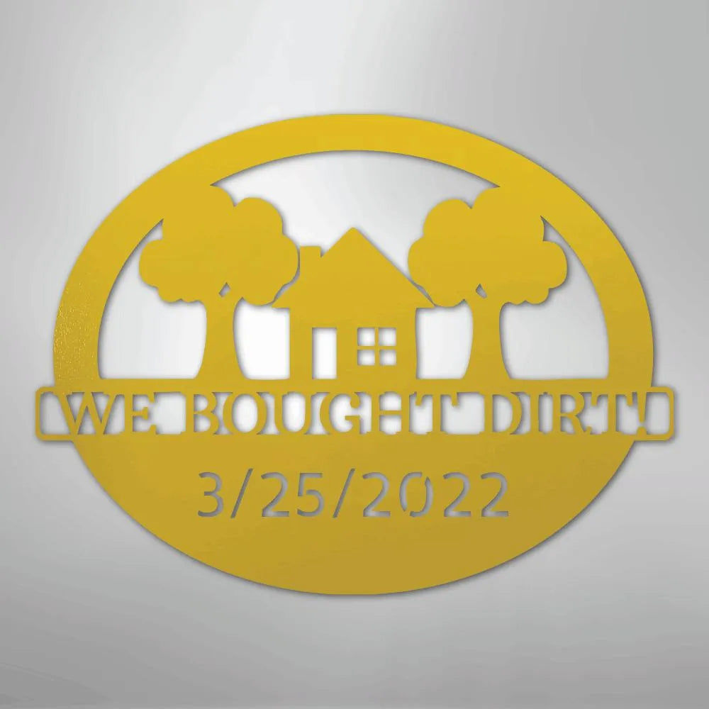 Yellow oval metal wall art with "WE BOUGHT DIRT" and "3/25/2022" text, house, and trees.