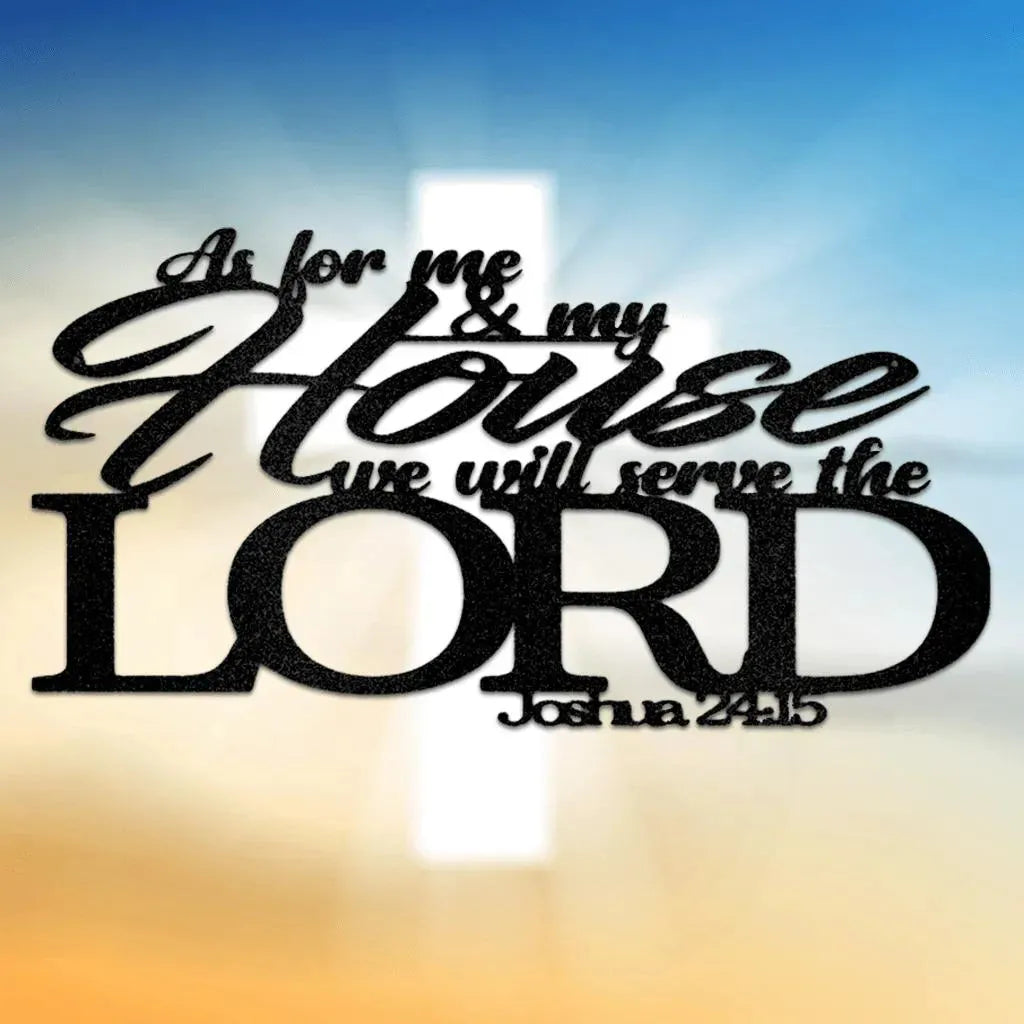 Black metal wall art with "As for me & my House we will serve the LORD Joshua 24:15" in script and block fonts.