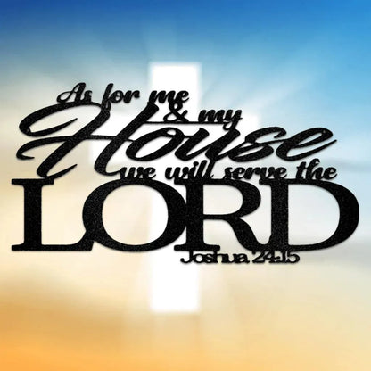 Black metal wall art with "As for me & my House we will serve the LORD Joshua 24:15" in script and block fonts.