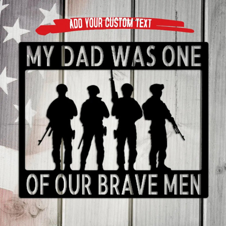 Black metal wall art with "MY DAD WAS ONE OF OUR BRAVE MEN" and four soldier silhouettes.