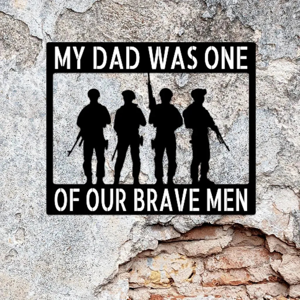 Black metal wall art with "My Dad Was One Of Our Brave Men" and four soldier silhouettes.