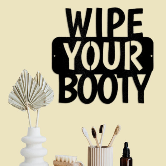 Wipe Your Booty Quote Metal Wall Art Custom Decor