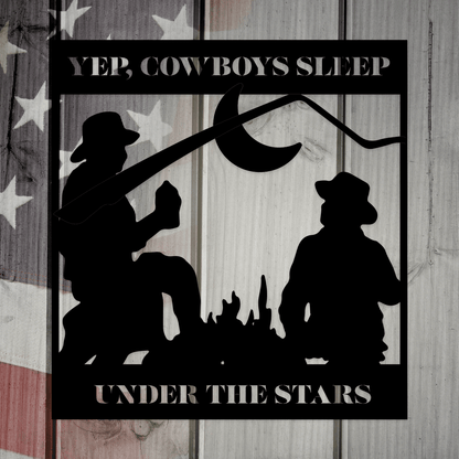 Yep, Cowboys Sleep Under the Stars Custom Metal Art