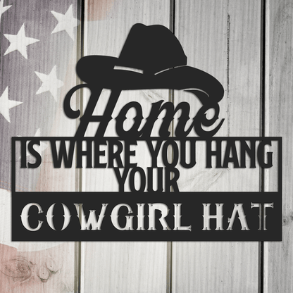 Home is Where You Hang Your Cowgirl Hat Metal Art