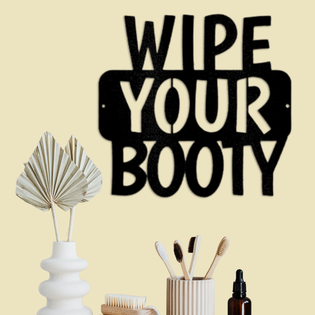 Wipe Your Booty Quote Metal Wall Art Custom Decor