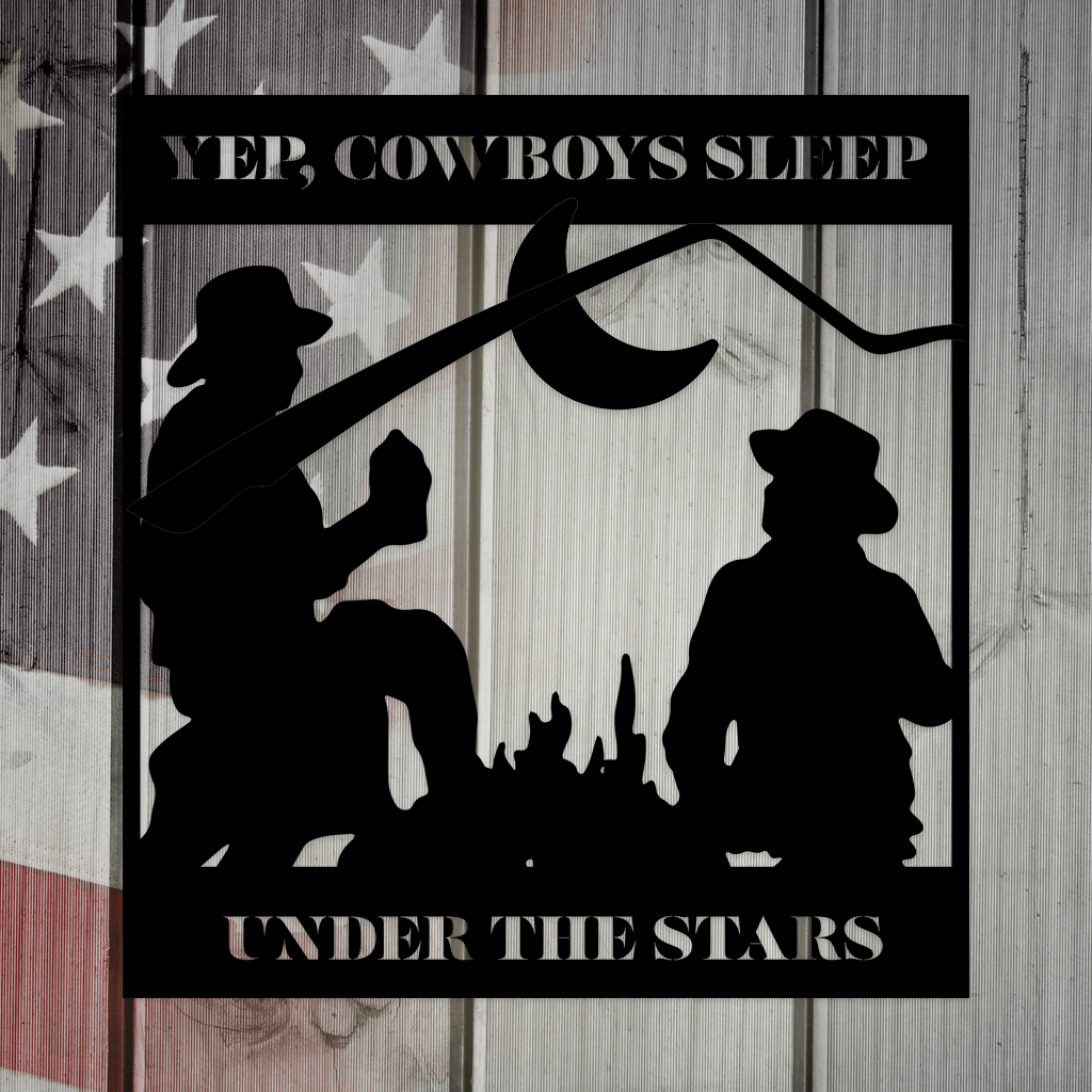 Yep, Cowboys Sleep Under the Stars Metal Wall Art